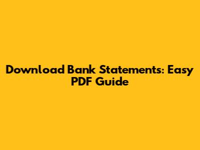 Download Bank Statements: Easy PDF Guide
