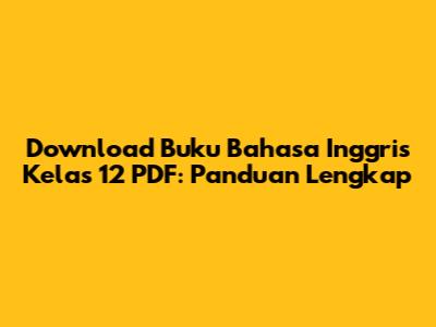 Download Buku Bahasa Inggris Kelas 12 PDF: Panduan Lengkap