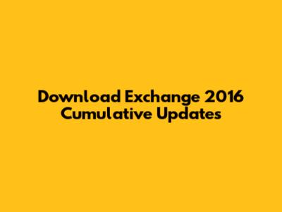 Download Exchange 2016 Cumulative Updates