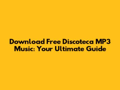 Download Free Discoteca MP3 Music: Your Ultimate Guide