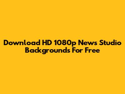 Download HD 1080p News Studio Backgrounds For Free