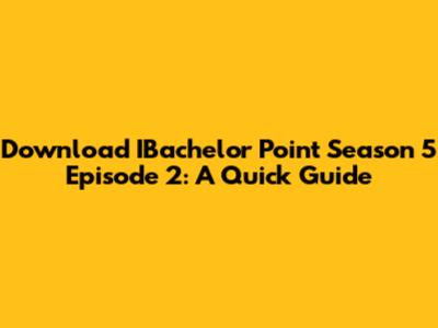 Download IBachelor Point Season 5 Episode 2: A Quick Guide