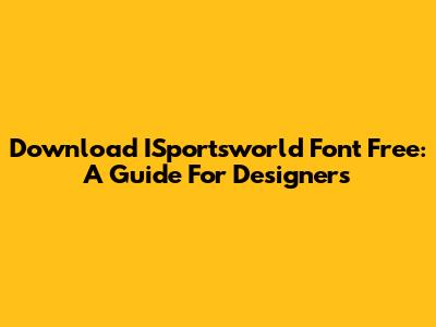Download ISportsworld Font Free: A Guide For Designers