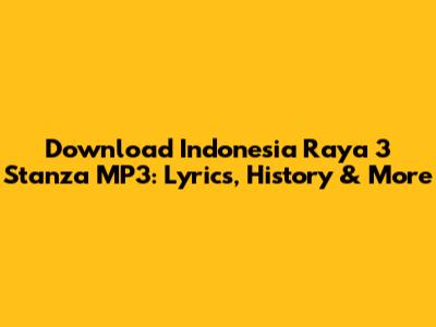 Download Indonesia Raya 3 Stanza MP3: Lyrics, History & More