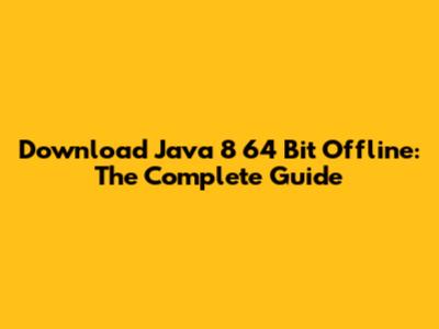 Download Java 8 64 Bit Offline: The Complete Guide