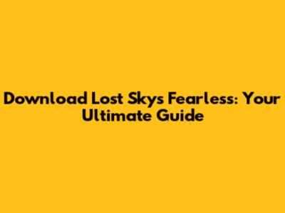 Download Lost Sky's 'Fearless': Your Ultimate Guide