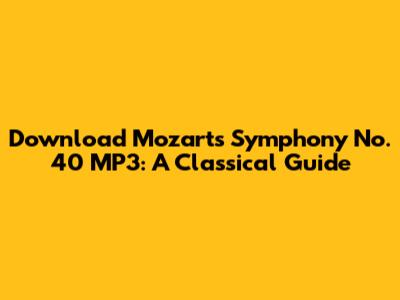 Download Mozart's Symphony No. 40 MP3: A Classical Guide