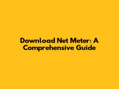Download Net Meter: A Comprehensive Guide