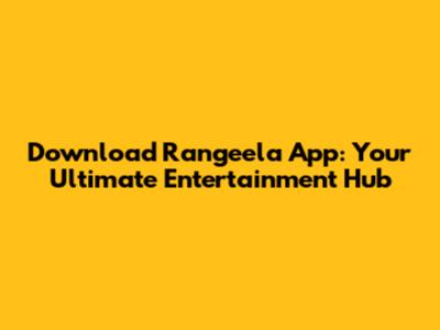 Download Rangeela App: Your Ultimate Entertainment Hub