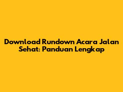 Download Rundown Acara Jalan Sehat: Panduan Lengkap