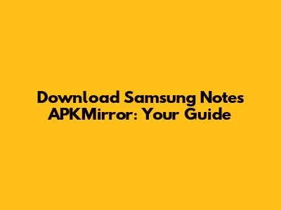 Download Samsung Notes APKMirror: Your Guide