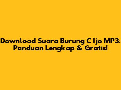 Download Suara Burung C Ijo MP3: Panduan Lengkap & Gratis!