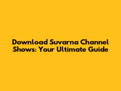 Download Suvarna Channel Shows: Your Ultimate Guide