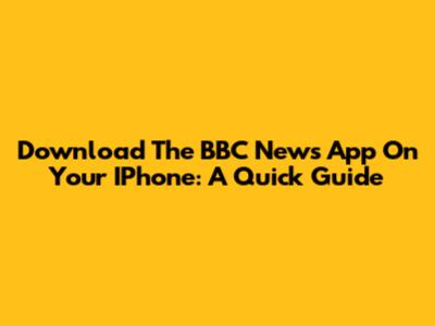 Download The BBC News App On Your IPhone: A Quick Guide