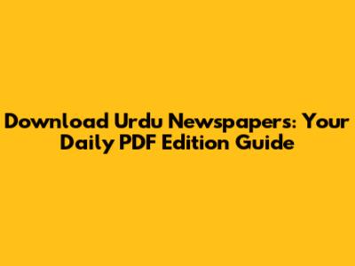 Download Urdu Newspapers: Your Daily PDF Edition Guide