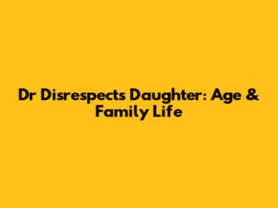 Dr Disrespect's Daughter: Age & Family Life