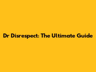 Dr Disrespect: The Ultimate Guide