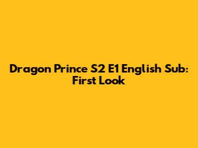 Dragon Prince S2 E1 English Sub: First Look