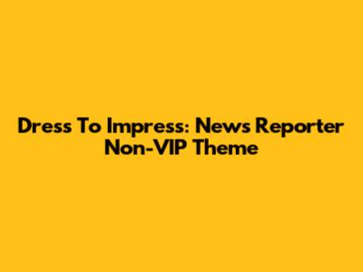 Dress To Impress: News Reporter Non-VIP Theme