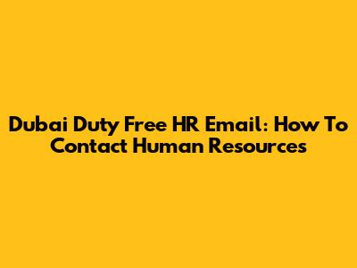 Dubai Duty Free HR Email: How To Contact Human Resources