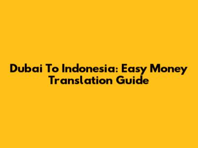 Dubai To Indonesia: Easy Money Translation Guide