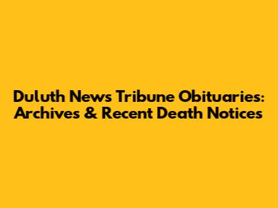Duluth News Tribune Obituaries: Archives & Recent Death Notices