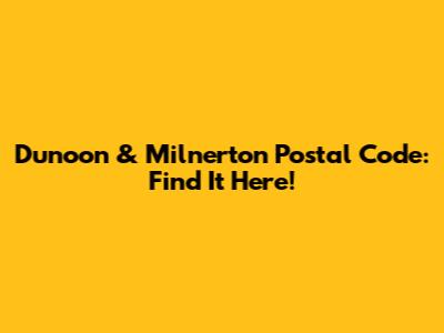 Dunoon & Milnerton Postal Code: Find It Here!