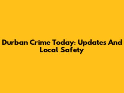 Durban Crime Today: Updates And Local Safety