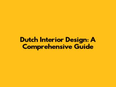 Dutch Interior Design: A Comprehensive Guide