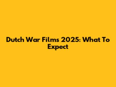 Dutch War Films 2025: What To Expect