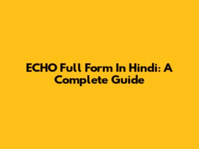 ECHO Full Form In Hindi: A Complete Guide