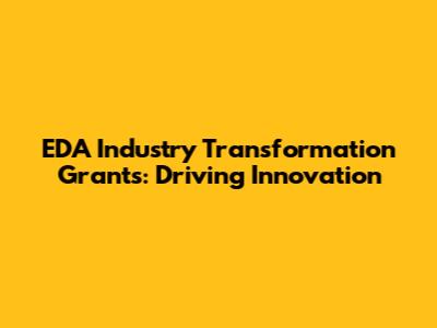 EDA Industry Transformation Grants: Driving Innovation