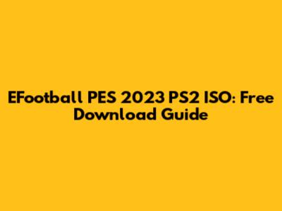 EFootball PES 2023 PS2 ISO: Free Download Guide
