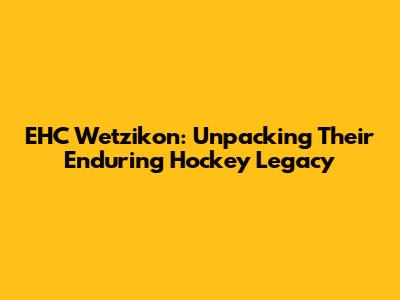 EHC Wetzikon: Unpacking Their Enduring Hockey Legacy