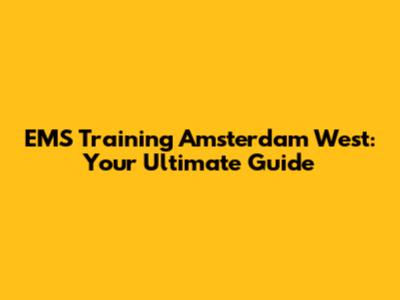EMS Training Amsterdam West: Your Ultimate Guide