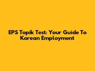 EPS Topik Test: Your Guide To Korean Employment
