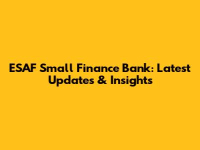 ESAF Small Finance Bank: Latest Updates & Insights