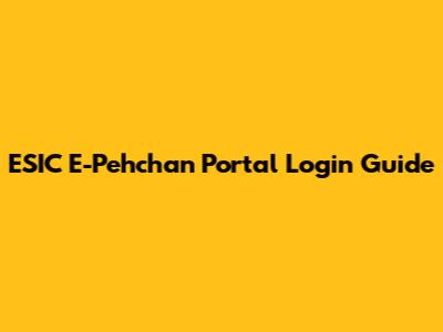 ESIC E-Pehchan Portal Login Guide