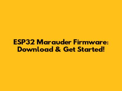 ESP32 Marauder Firmware: Download & Get Started!