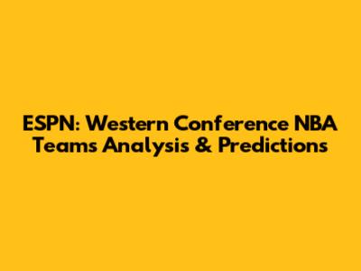 ESPN: Western Conference NBA Teams Analysis & Predictions