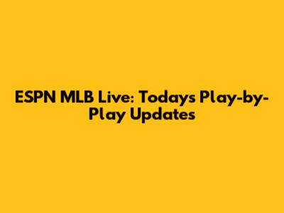 ESPN MLB Live: Today's Play-by-Play Updates