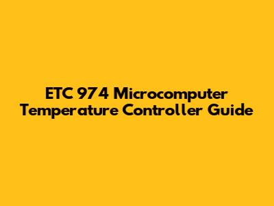 ETC 974 Microcomputer Temperature Controller Guide