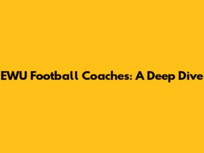 EWU Football Coaches: A Deep Dive