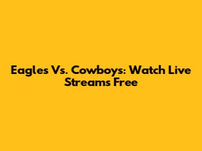 Eagles Vs. Cowboys: Watch Live Streams Free