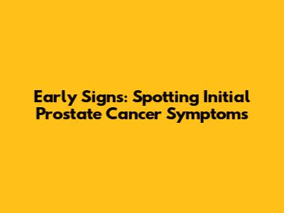 Early Signs: Spotting Initial Prostate Cancer Symptoms
