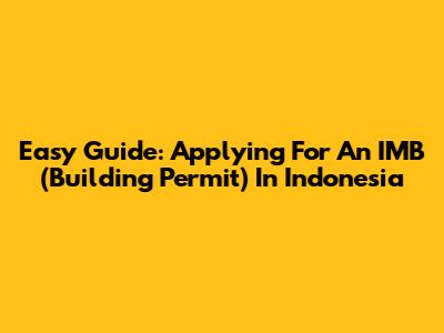 Easy Guide: Applying For An IMB (Building Permit) In Indonesia
