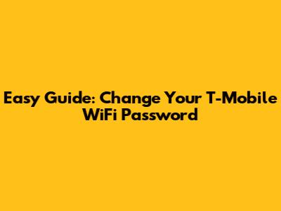 Easy Guide: Change Your T-Mobile WiFi Password