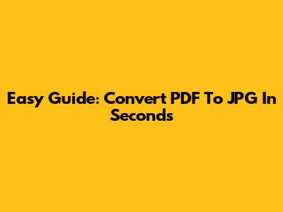 Easy Guide: Convert PDF To JPG In Seconds