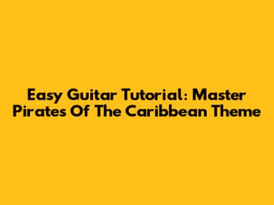 Easy Guitar Tutorial: Master Pirates Of The Caribbean Theme