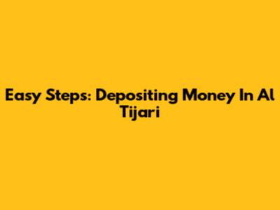 Easy Steps: Depositing Money In Al Tijari